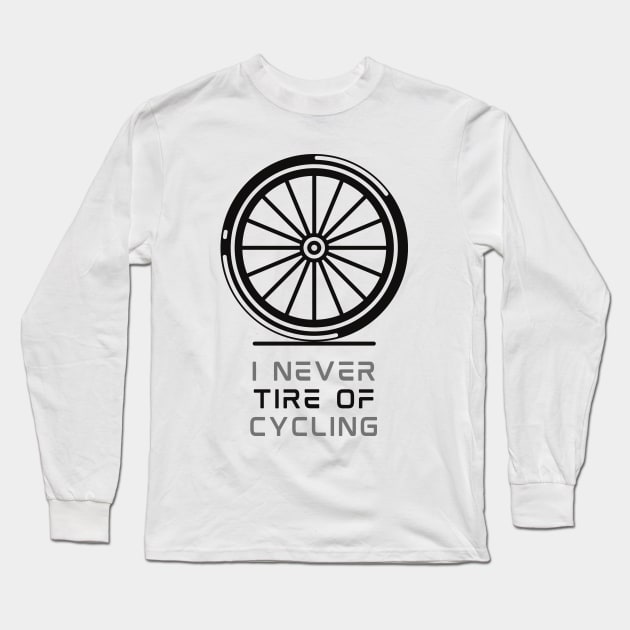 I never tire of Cycling Long Sleeve T-Shirt by Northshore Cycling Tees